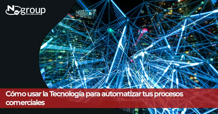 Cómo Usar la Tecnología Para Automatizar tus Procesos Comerciales